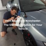 Dent Repairs in Manchester: The Ultimate Solution for Your Vehicle